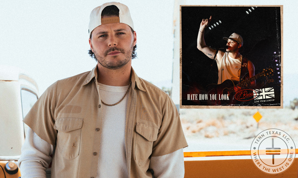 Josh Ross Releases “Hate How You Look (Live From London)” TENN TEXAS